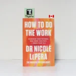 How to Do the Work Recognize Your Patterns, Heal from Your Past, and Create Your Self - by Dr. Nicole LePera