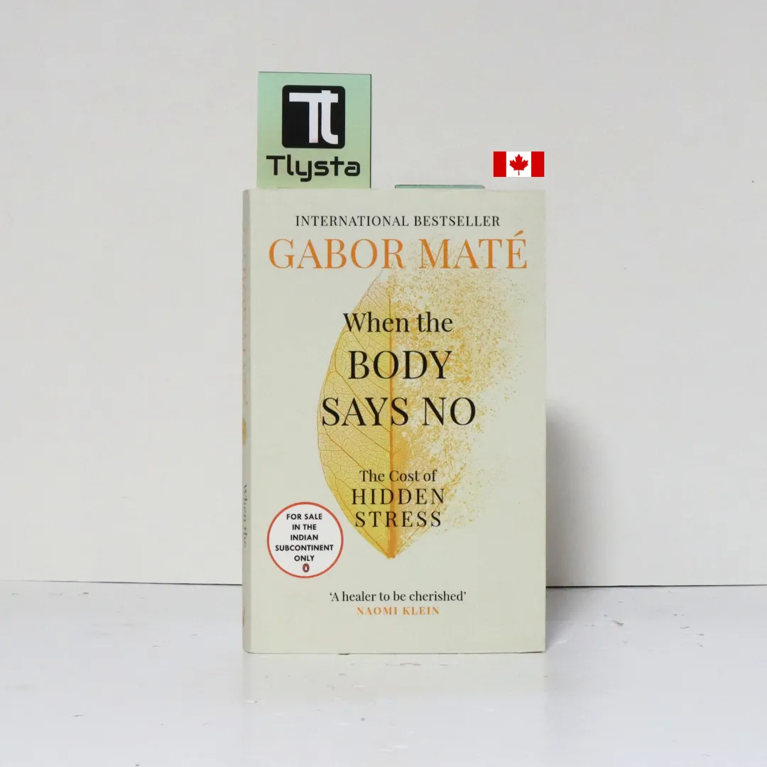 When the Body Says No The Cost of Hidden Stress- By Dr. Gabor Maté